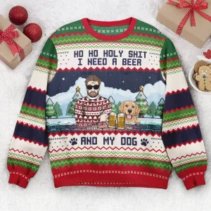 Ho Ho Holy I Need A Beer Bourbon Wine And My Dog - Personalized Ugly Sweater