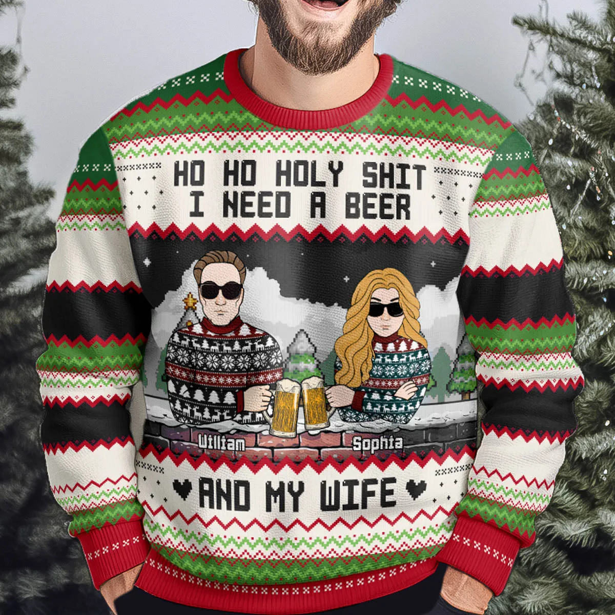 Ho Ho Holy Sh I Need A Beer, Bourbon, Wine & My Wife - Personalized Ugly Sweater