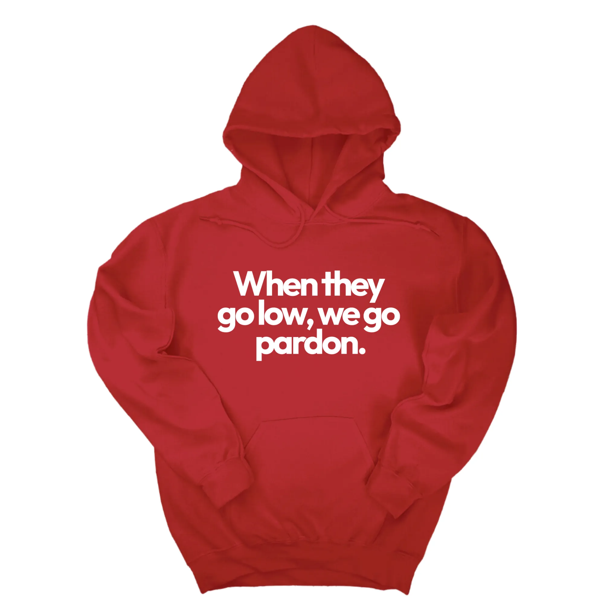 When They Go Low, We Go Pardon Unisex Hoodie