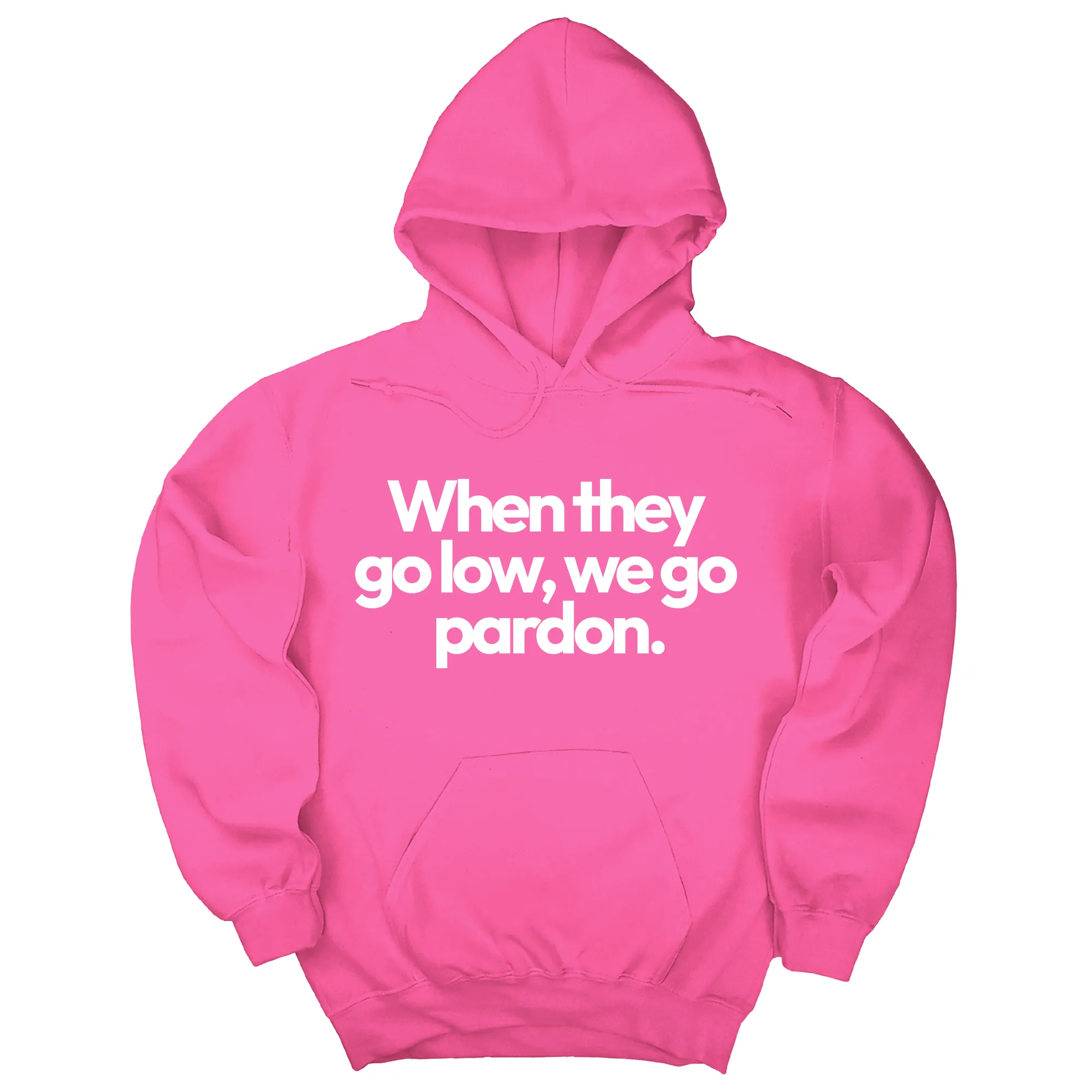 When They Go Low, We Go Pardon Unisex Hoodie