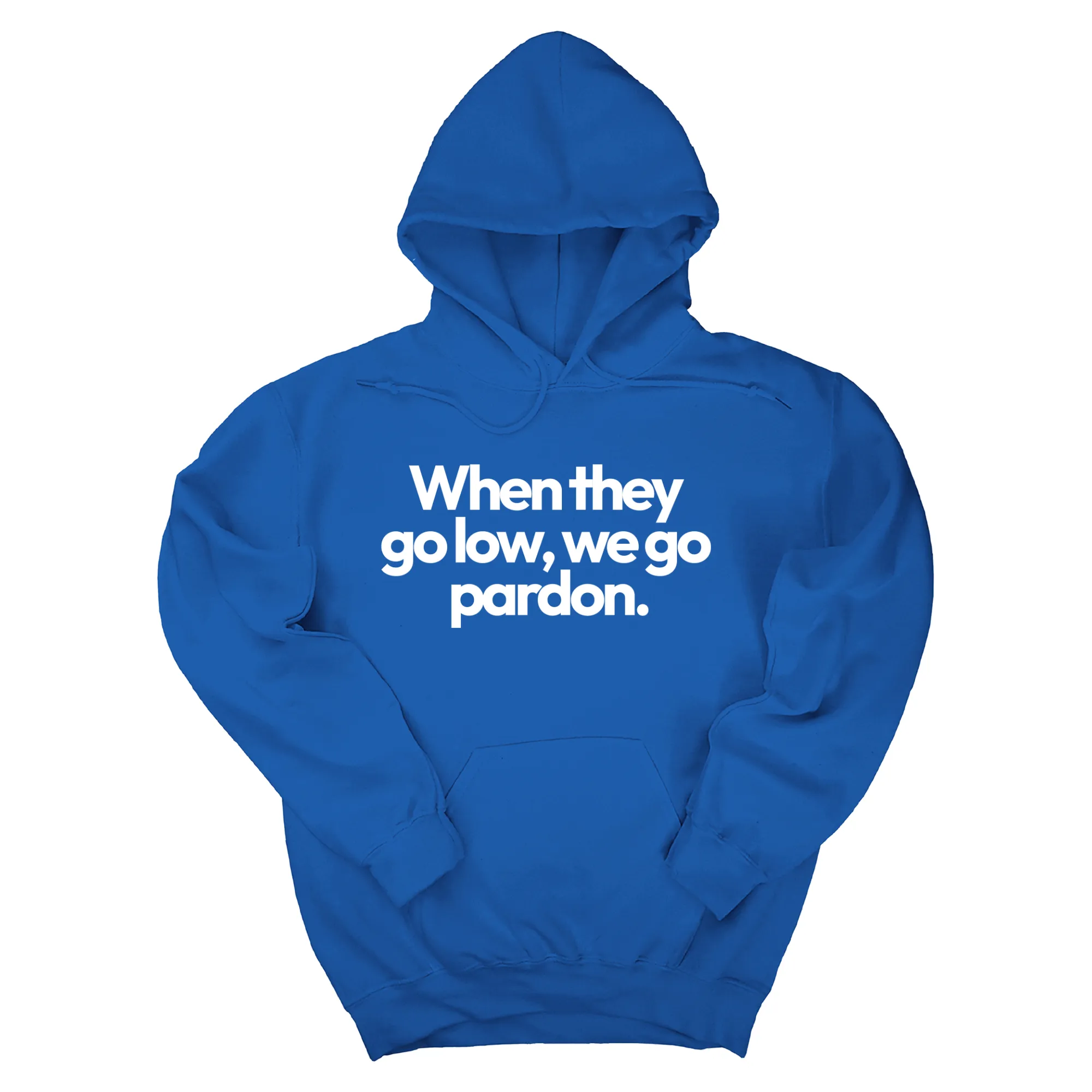 When They Go Low, We Go Pardon Unisex Hoodie